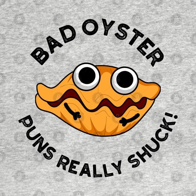 Bad Oyster Puns Really Shuck Funny Food Pun by punnybone